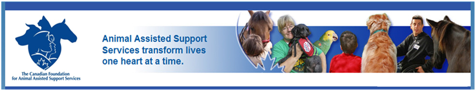 The Canadian Foundation for Animal Assisted Support Services. Animal Assisted Support Services transform lives one heart at a time.